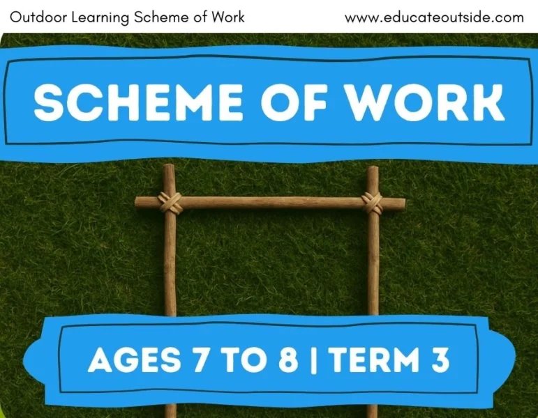 Scheme of Work | Ages 7 to 8 Term 3 | Outdoor Learning Curriculum