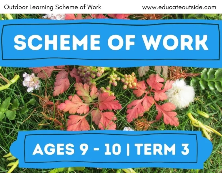 Scheme of Work | Ages 9 to 10 Term 3 | Outdoor Learning Curriculum